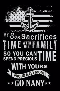 My son Sacrifices Time with His Family So You can Spend Precious Time with yours Proud Navy Mom Go Nanny