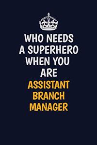 Who Needs A Superhero When You Are AssistantBranchManager