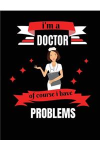 i'm a doctor of course i have problems