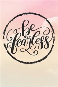 Be Fearless