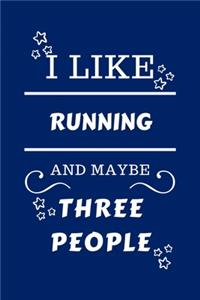 I Like Running And Maybe Three People