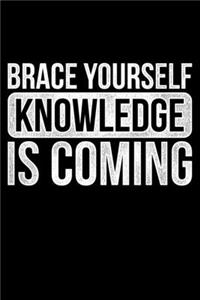 Brace Yourself Knowledge Is Coming