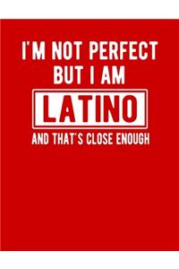 I'm Not Perfect But I Am Latino And That's Close Enough