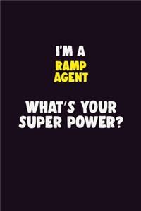 I'M A Ramp Agent, What's Your Super Power?