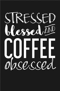 Stressed, Blessed, and Coffee Obsessed