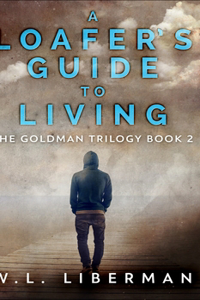 A Loafer's Guide To Living (The Goldman Trilogy Book 2)