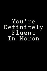 You're Definitely Fluent in Moron: Blank Lined Journal