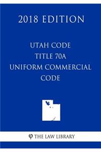 Utah Code - Title 70A - Uniform Commercial Code (2018 Edition)