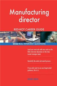 Manufacturing director RED-HOT Career Guide; 2556 REAL Interview Questions