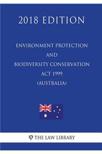 Environment Protection and Biodiversity Conservation Act 1999 (Australia) (2018 Edition)