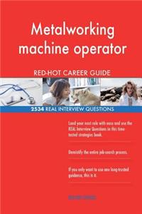 Metalworking machine operator RED-HOT Career; 2534 REAL Interview Questions