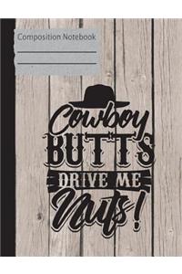 Cowboy Butts Drive Me Nuts Composition Notebook