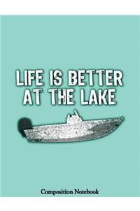 Life Is Better At The Lake Composition Notebook