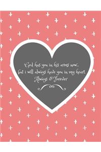 God Has You In His Arms Now...But I Will Always Have You In My Heart (Always and Forever)