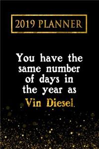 2019 Planner: You Have the Same Number of Days in the Year as Vin Diesel: Vin Diesel 2019 Planner