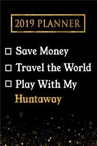 2019 Planner: Save Money, Travel the World, Play with My Huntaway: 2019 Huntaway Planner