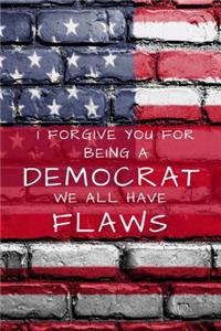 I Forgive You for Being a Democrat We All Have Flaws