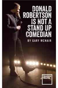 Donald Robertson Is Not a Stand Up Comedian