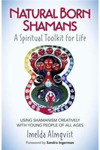 Natural Born Shamans - A Spiritual Toolkit for Life