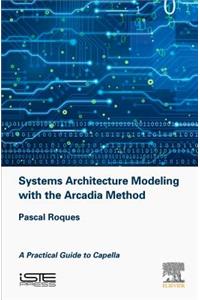 Systems Architecture Modeling with the Arcadia Method