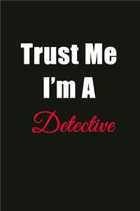 Trust Me I'm a Detective: Blank Lined Journal Notebook for Men or Women