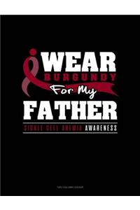 I Wear Burgundy for My Father - Sickle Cell Anemia Awareness: Unruled Composition Book