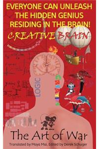 Creative Brain, Everyone Can Unleash the Hidden Genius Residing in the Brain! the Art of War