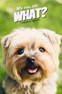 My Dog Did What? Notebook for Dog Lovers