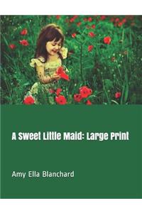 A Sweet Little Maid: Large Print