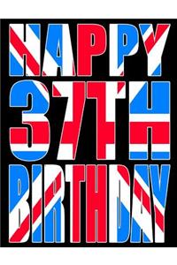 Happy 37th Birthday: Better Than a Birthday Card! Cool Union Jack Themed Birthday Book with 105 Lined Pages That Can Be Used as a Journal or Notebook