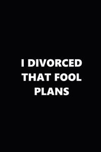 2019 Weekly Plans Funny Theme Divorced Fool Plans Black White 134 Pages
