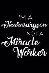I'm a Neurosurgeon Not a Miracle Worker