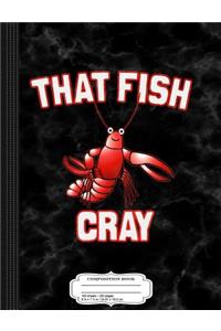 That Fish Cray Crayfish Composition Notebook