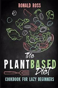 The Plant Based Diet Cookbook for Lazy Beginners