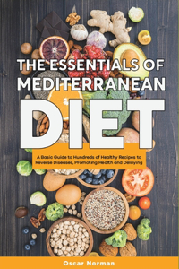Basics of Mediterranean Diet: A Collection of Mediterranean Diet Recipes Packed with Nutrition and Boosting Brain Health