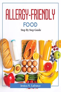 ALLERGY-FRIENDLY FOOD: STEP BY STEP GUID