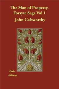 The Man of Property. Forsyte Saga Vol 1