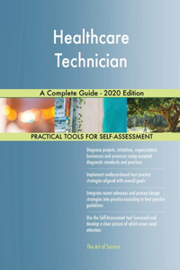 Healthcare Technician A Complete Guide - 2020 Edition