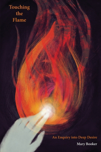 Touching the Flame: An Enquiry Into Deep Desire