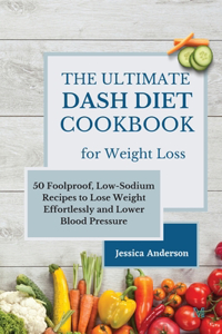 The Ultimate DASH Diet Cookbook for Weight Loss