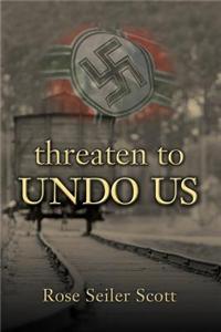 Threaten to Undo Us