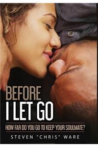 Before I Let Go ...