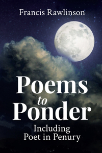 Poems to Ponder Including Poet in Penury