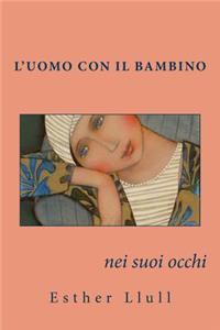 L'uomo con il bambino nei suoi occhi