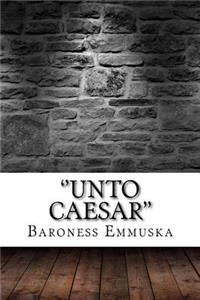 ''Unto Caesar''