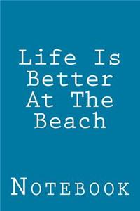 Life Is Better At The Beach