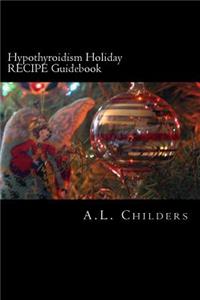 Hypothyroidism Holiday RECIPE Guidebook