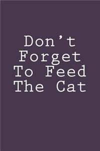 Don't Forget To Feed The Cat
