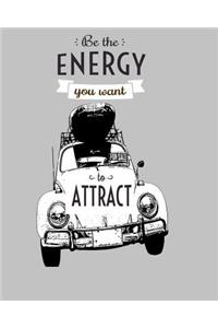 Be The Energy You Want To Attract ( Line Journal, Diary )