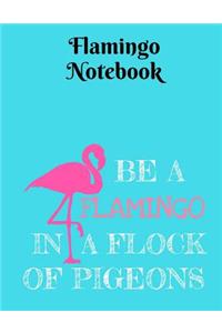 Be a Flamingo in a Flock of Pigeons Notebook - College Ruled